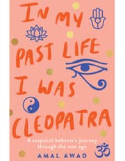 In My Past Life I was Cleopatra: a sceptical believer's journey through the new age product image