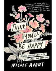 Think Youll Be Happy: Moving Through Grief With Grit, Grace, And Gratitude product image
