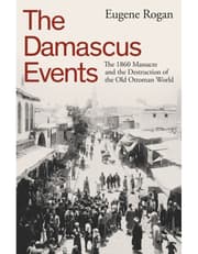 The Damascus Events: The 1860 Massacre and the Destruction of the Old Ottoman World product image