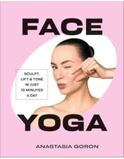 Face Yoga: Sculpt, Lift & Tone in Just 10 Minutes a Day product image