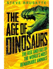 The Age Of Dinosaurs: The Rise And Fall Of The World'S Most Remarkable Animals product image