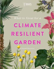 What to Grow for a Climate Resilient Garden: Practical advice for gardeners on plants that can cope in all climates product image