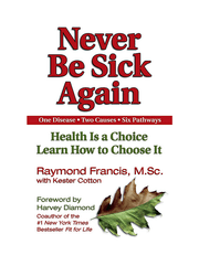 Never Be Sick Again: Health Is a Choice, Learn How to Choose It product image