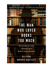 The Man Who Loved Books Too Much: The True Story of a Thief, a Detective, and World of Literary product image