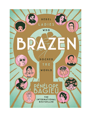 Brazen: Rebel Ladies Who Rocked the World product image