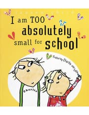 Charlie And Lola: I Am Too Absolutely Small For School product image