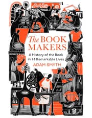 The Book-Makers: A History Of The Book In 18 Remarkable Lives product image