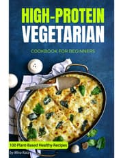 High-Protein Vegetarian Cookbook For Beginners: Plant-Based Low-Carb Recipes For A Healthy Weight Loss Diet product image