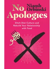No Apologies: Ditch Diet Culture And Rebuild Your Relationship With Food product image