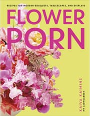 Flower Porn: Recipes For Modern Bouquets, Tablescapes And Displays product image