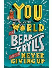 You Vs The World: The Bear Grylls Guide To Never Giving Up product image