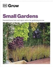 Grow Small Gardens: Essential Know-How And Expert Advice For Gardening Success product image