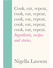 Cook, Eat, Repeat: Ingredients, Recipes And Stories. product image