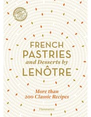 French Pastries And Desserts By Lenotre: More Than 200 Classic Recipes product image